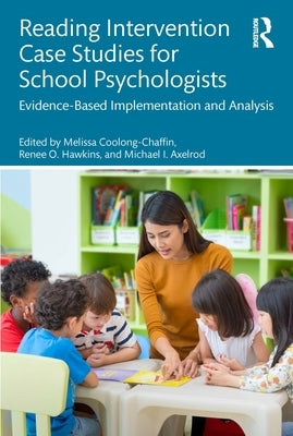 Reading Intervention Case Studies for School Psychologists: Evidence-Based Implementation and Analysis by Coolong-Chaffin, Melissa