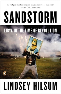 Sandstorm: Libya in the Time of Revolution by Hilsum, Lindsey