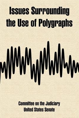 Issues Surrounding the Use of Polygraphs by Committee on the Judiciary, On the Judic