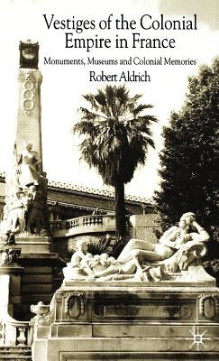 Vestiges of Colonial Empire in France by Aldrich, R.