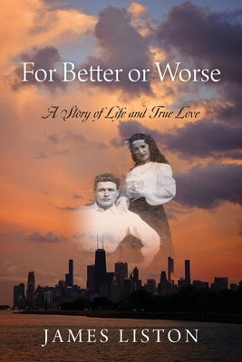 For Better or Worse: A Story of Life and True Love by Liston, James