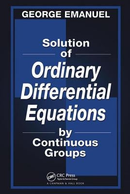 Solution of Ordinary Differential Equations by Continuous Groups by Emanuel, George