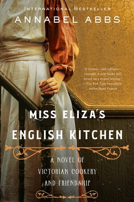 Miss Eliza's English Kitchen: A Novel of Victorian Cookery and Friendship by Abbs, Annabel