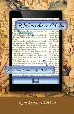 Religion Across Media: From Early Antiquity to Late Modernity by Lundby, Knut