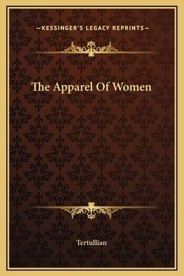 The Apparel Of Women by Tertullian