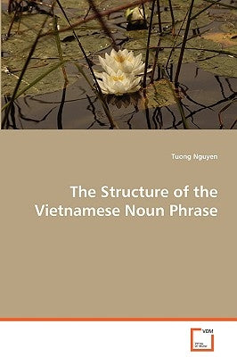 The Structure of the Vietnamese Noun Phrase by Nguyen, Tuong