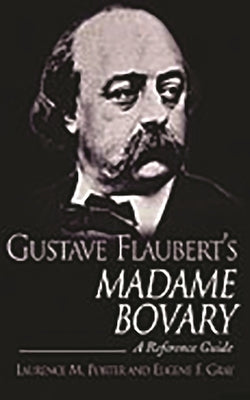 Gustave Flaubert's Madame Bovary: A Reference Guide by Porter, Laurence M.