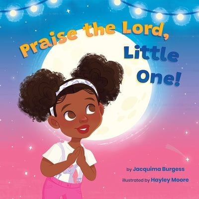 Praise the Lord, Little One! by Burgess, Jacquima