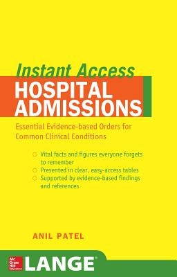 Lange Instant Access Hospital Admissions: Essential Evidence-Based Orders for Common Clinical Conditions by Patel, Anil M.