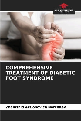 Comprehensive Treatment of Diabetic Foot Syndrome by Norchaev, Zhamshid Arslonovich