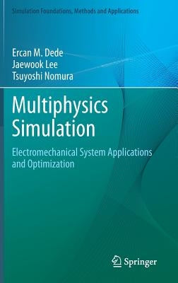 Multiphysics Simulation: Electromechanical System Applications and Optimization by Dede, Ercan M.