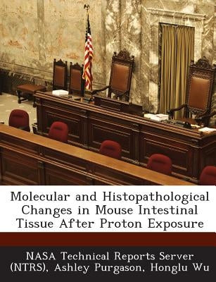 Molecular and Histopathological Changes in Mouse Intestinal Tissue After Proton Exposure by Nasa Technical Reports Server (Ntrs)