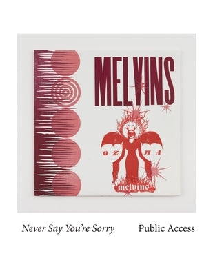 Melvins: Never Say You're Sorry Pubic Access by Nickas, Bob