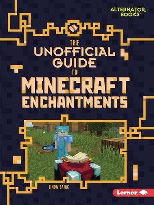 The Unofficial Guide to Minecraft Enchantments by Zajac, Linda