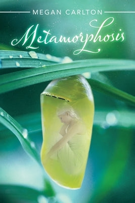 Metamorphosis by Carlton, Megan