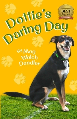 Dottie's Daring Day by Dendler, Meg Welch
