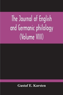 The Journal Of English And Germanic Philology (Volume VIII) by E. Karsten, Gustaf