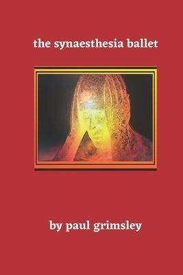 The Synaesthesia Ballet by Grimsley, Paul