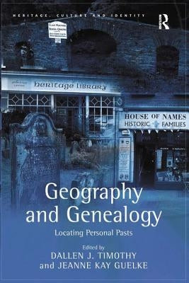Geography and Genealogy: Locating Personal Pasts by Guelke, Jeanne Kay