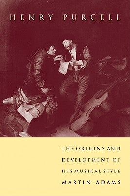 Henry Purcell: The Origins and Development of His Musical Style by Adams, Martin