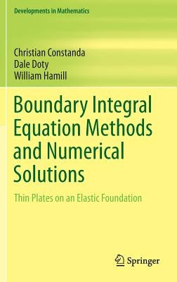 Boundary Integral Equation Methods and Numerical Solutions: Thin Plates on an Elastic Foundation by Constanda, Christian