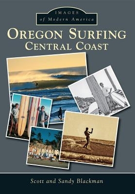 Oregon Surfing:: Central Coast by Blackman, Scott And Sandy