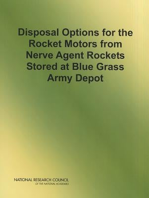 Disposal Options for the Rocket Motors from Nerve Agent Rockets Stored at Blue Grass Army Depot by National Research Council