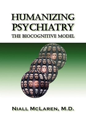 Humanizing Psychiatry: The Biocognitive Model by McLaren, Niall