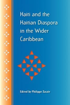 Haiti and the Haitian Diaspora in the Wider Caribbean by Zacaïr, Philippe