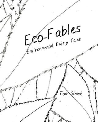 Eco-Fables: Environmental Fairy Tales by Simek, Tom