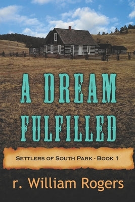 A Dream Fulfilled - Book One by Rogers, R. William