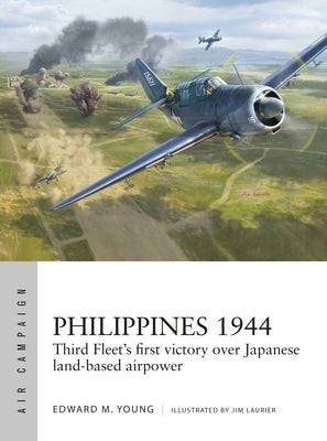 Philippines 1944: Third Fleet's First Victory Over Japanese Land-Based Airpower by Young, Edward M.