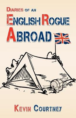 Diaries of an English Rogue Abroad by Courtney, Kevin