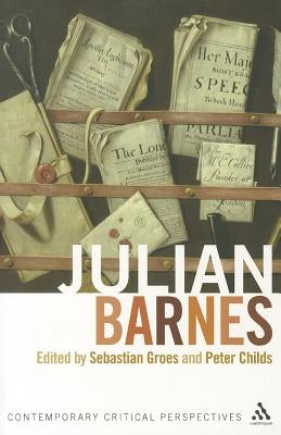 Julian Barnes: Contemporary Critical Perspectives by Groes, Sebastian
