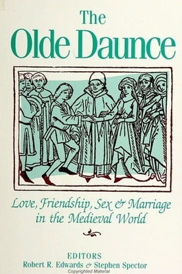 The Olde Daunce: Love, Friendship, Sex, and Marriage in the Medieval World by Edwards, Robert R.
