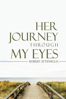 Her Journey Through My Eyes by Attenello, Robert