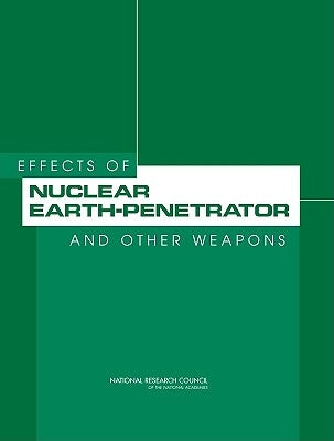 Effects of Nuclear Earth-Penetrator and Other Weapons by National Research Council