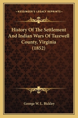 History of the Settlement and Indian Wars of Tazewell County, Virginia (1852) by Bickley, George W. L.