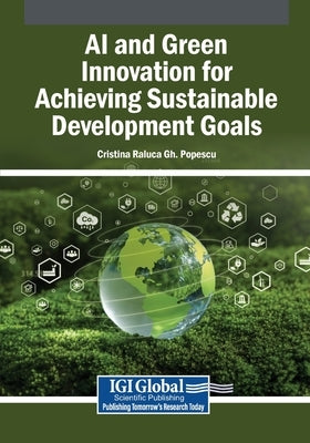 AI and Green Innovation for Achieving Sustainable Development Goals by Popescu, Cristina Raluca Gh