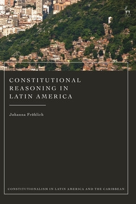 Constitutional Reasoning in Latin America by Fröhlich, Johanna