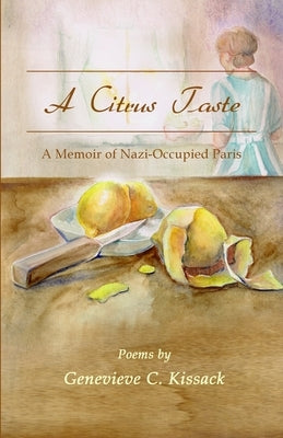 A Citrus Taste: A Memoir of Nazi-Occupied Paris by Kissack, Genevieve C.