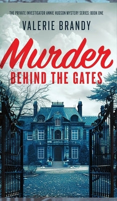 Murder Behind the Gates: The Private Investigator Annie Hudson Mystery Series: Book One by Brandy, Valerie