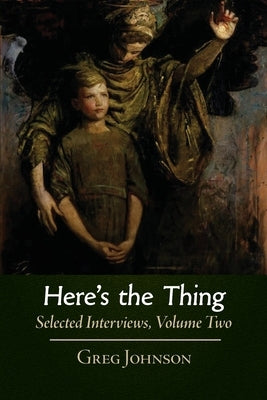 Here's the Thing: Selected Interviews, Volume 2 by Johnson, Greg