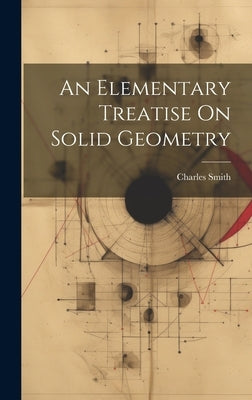 An Elementary Treatise On Solid Geometry by Smith, Charles