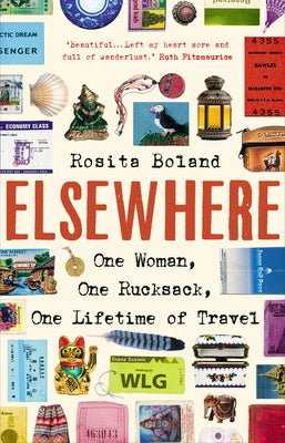 Elsewhere: One Woman, One Rucksack, One Lifetime of Travel by Boland, Rosita