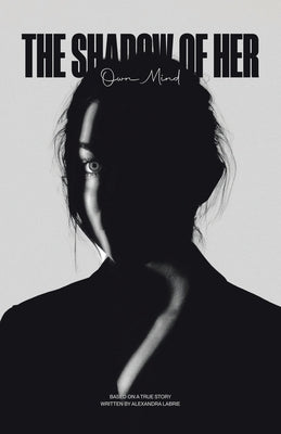 The Shadow of Her Own Mind by Labrie, Alexandra