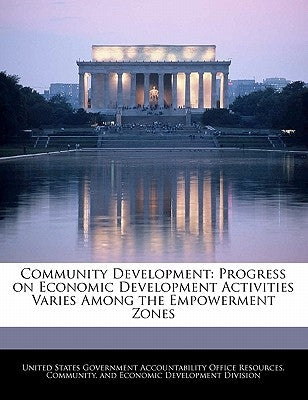Community Development: Progress on Economic Development Activities Varies Among the Empowerment Zones by United States Government Accountability