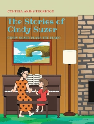 The Stories of Cindy Suzer: Cindy Suzer Plays the Piano by Thornton, Cynthia Akins