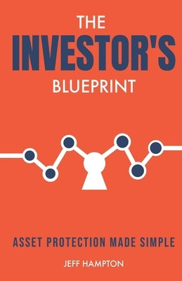 The Investor's Blueprint: Asset Protection Made Simple by Hampton, Jeff