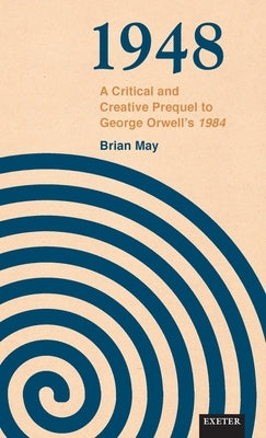 1948: A Critical and Creative Prequel to Orwell's 1984 by May, Brian
